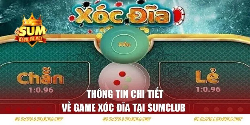 Thông tin chi tiết về game xóc đĩa tại SUMCLUB 